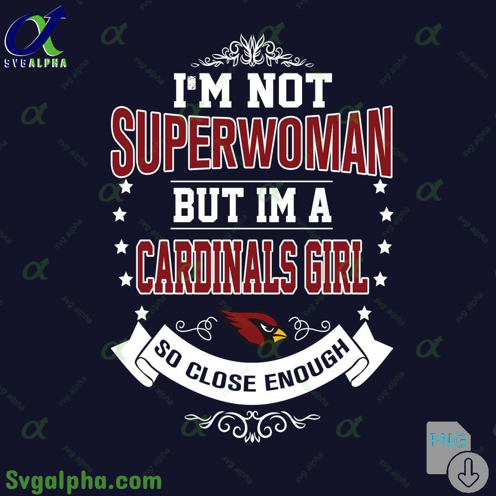 Im Not Superwoman But Im A Cardinals Girl Png Funny Shirt Digital Art Png Download
