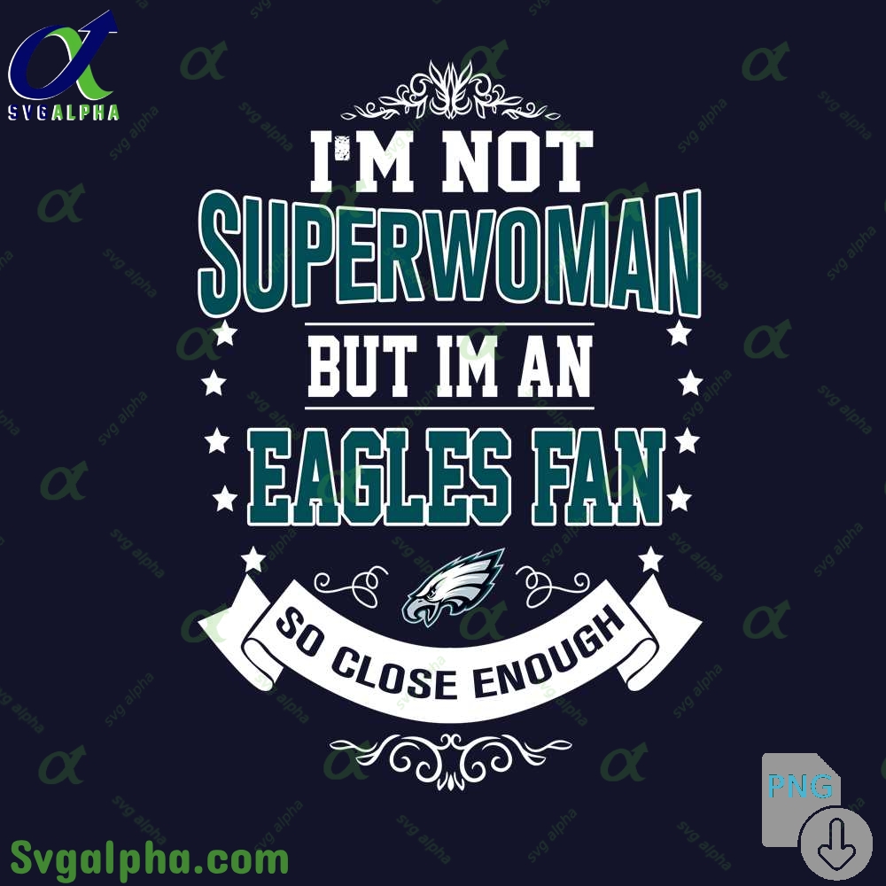 Im Not Superwoman But Im A Eagles Girl Png Funny Shirt Digital Art Png Download