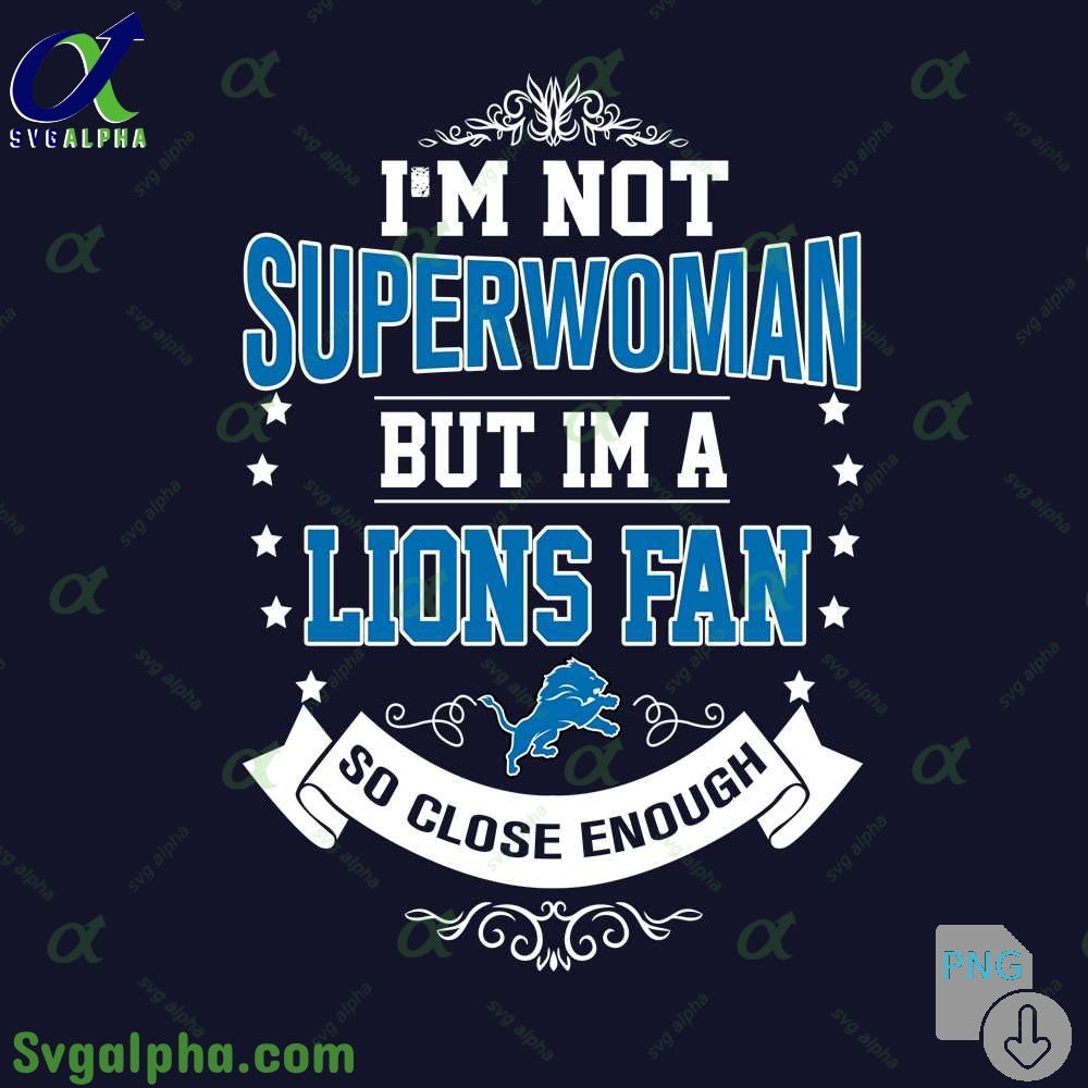 Im Not Superwoman But Im A Lions Girl Png Funny Shirt Digital Art Png Download