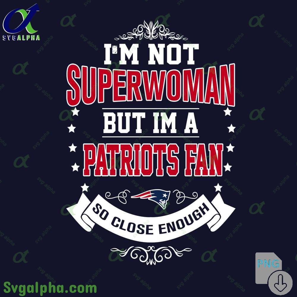 Im Not Superwoman But Im A Patriots Girl Png Funny Shirt Digital Art Png Download