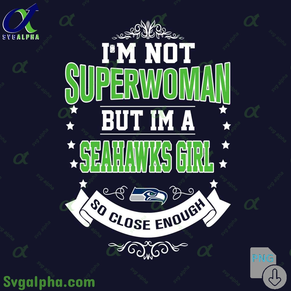 Im Not Superwoman But Im A Seahawks Girl Png Funny Shirt Digital Art Png Download