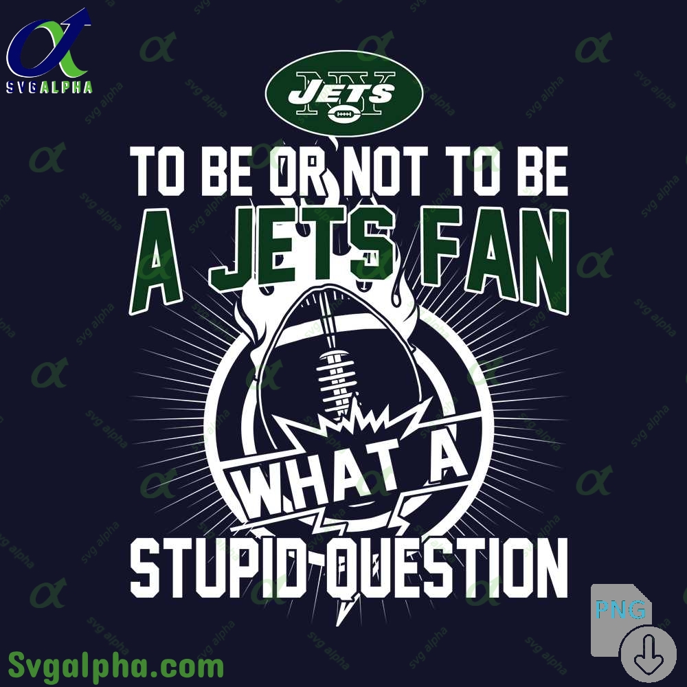 Jets Fan Graphic Png Funny What A Stupid Question Football Design Png