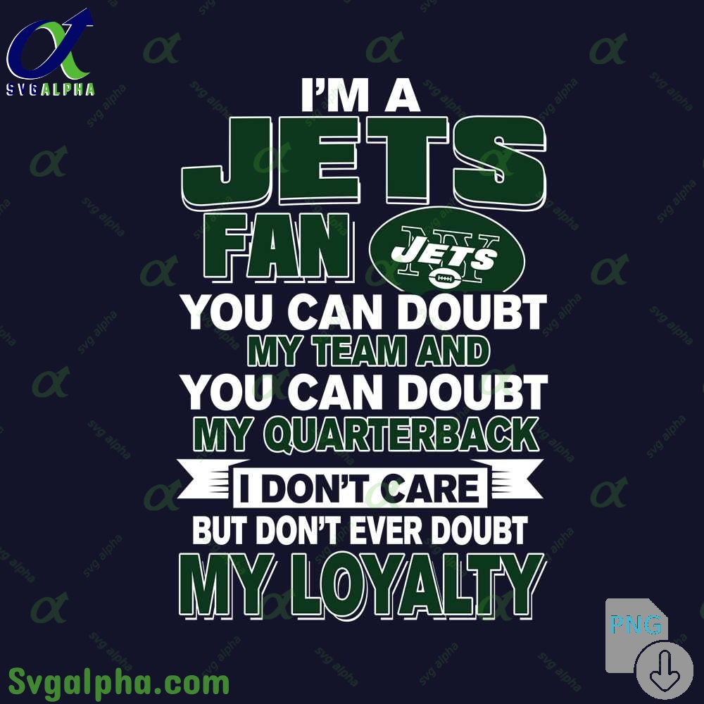 Jets Fan Pride Artwork Png You Can Doubt My Team But Not My Loyalty Png