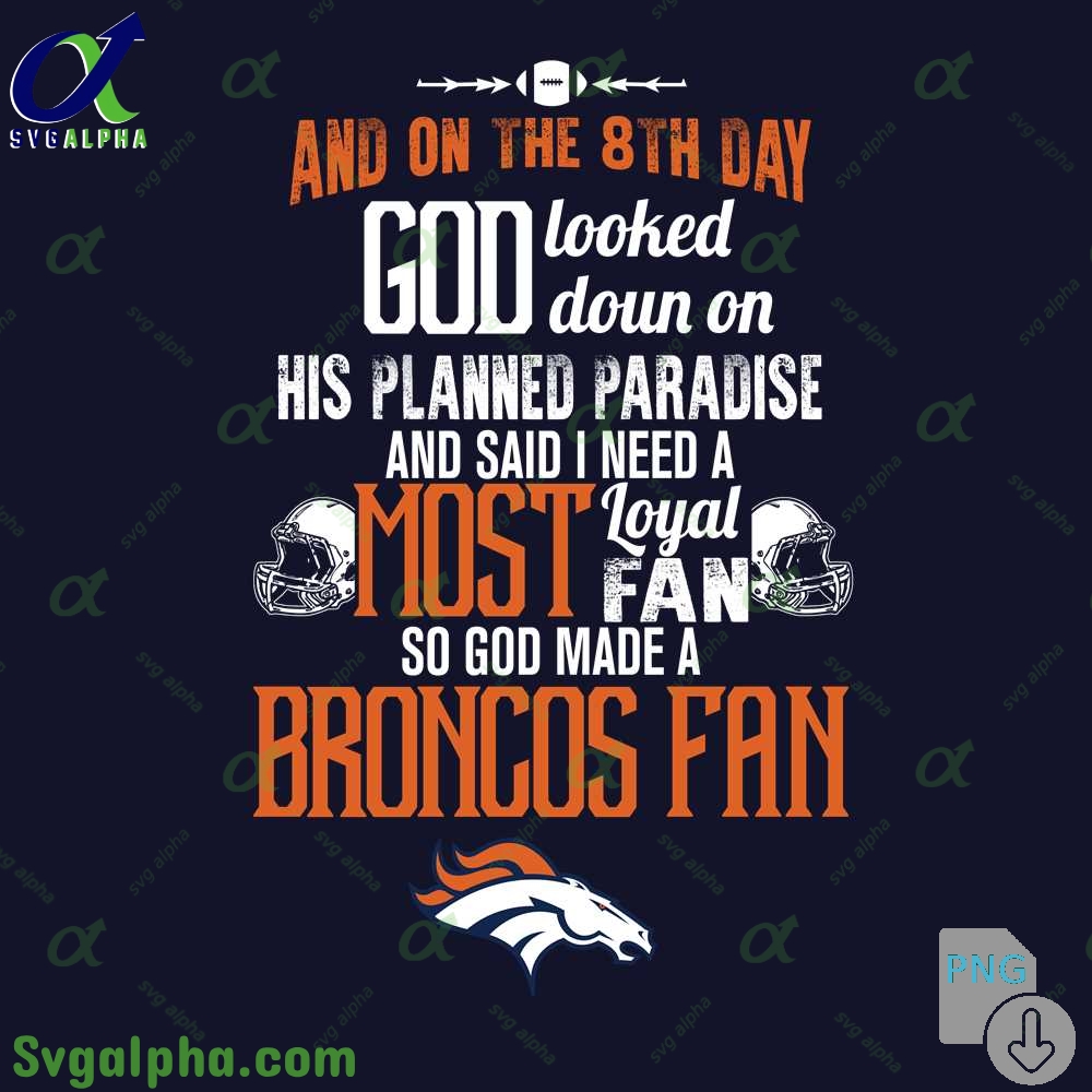 Need A Most Loyal Fan So God Made A Broncos Fan Png