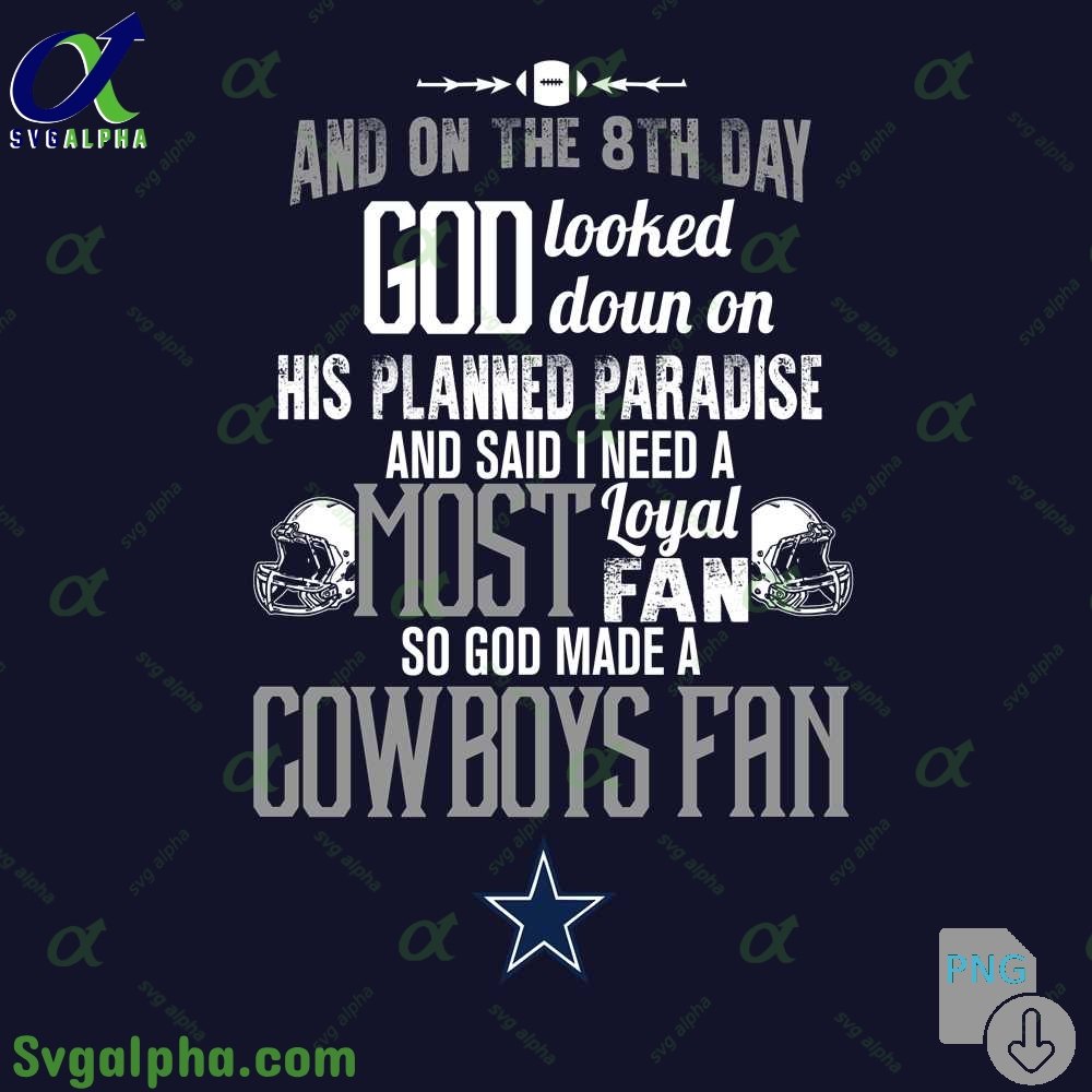 Need A Most Loyal Fan So God Made A Cowboys Fan Png