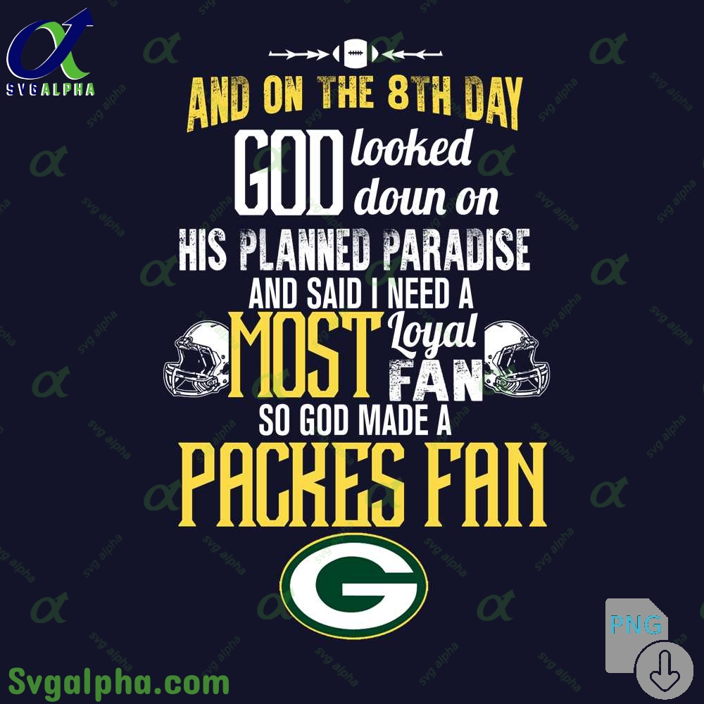 Need A Most Loyal Fan So God Made A Packers Fan Png