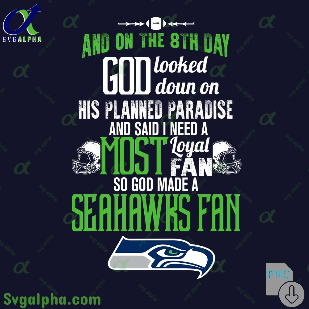 Need A Most Loyal Fan So God Made A Seahawks Fan Png