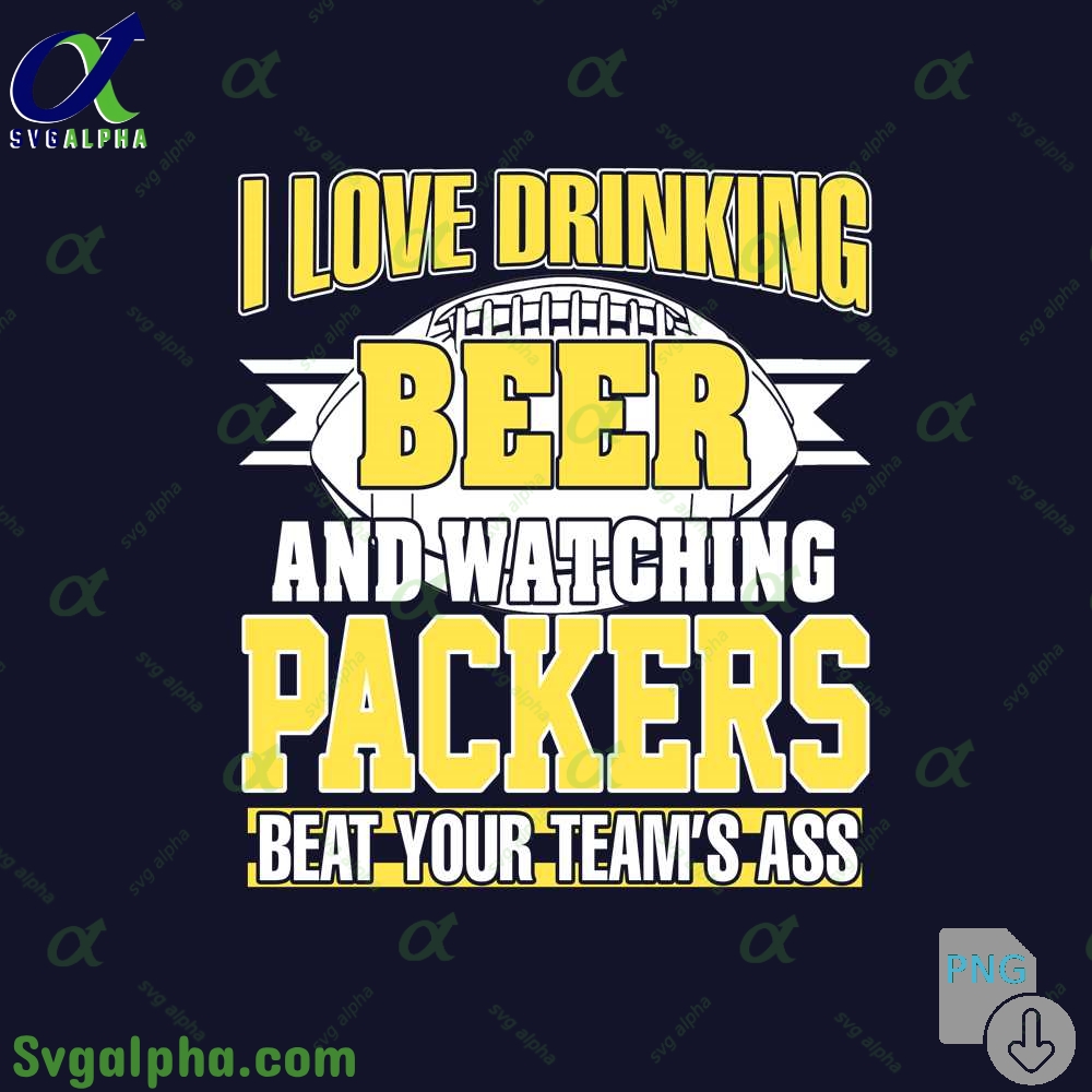 Packers Fan I Love Drinking Beer And Watching Blackhawks Beat Your Teams Ass Png
