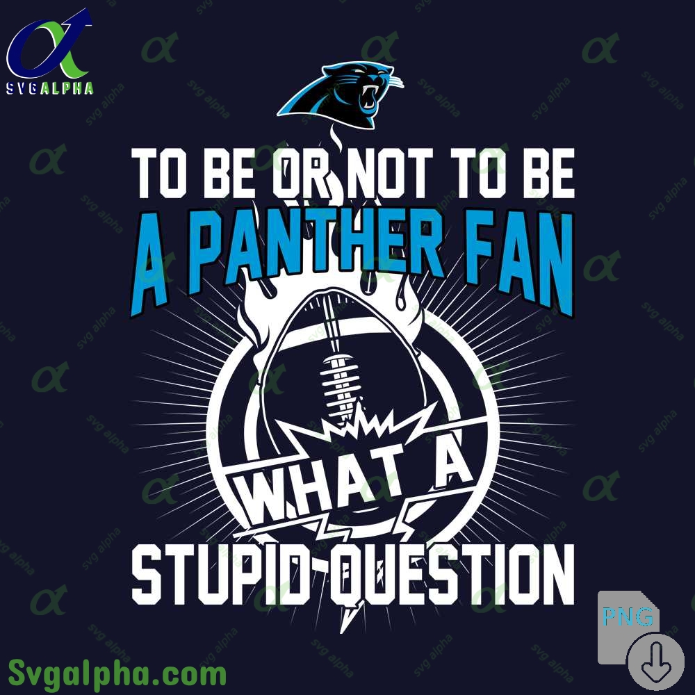 Panthers Fan Graphic Png Funny What A Stupid Question Football Design Png