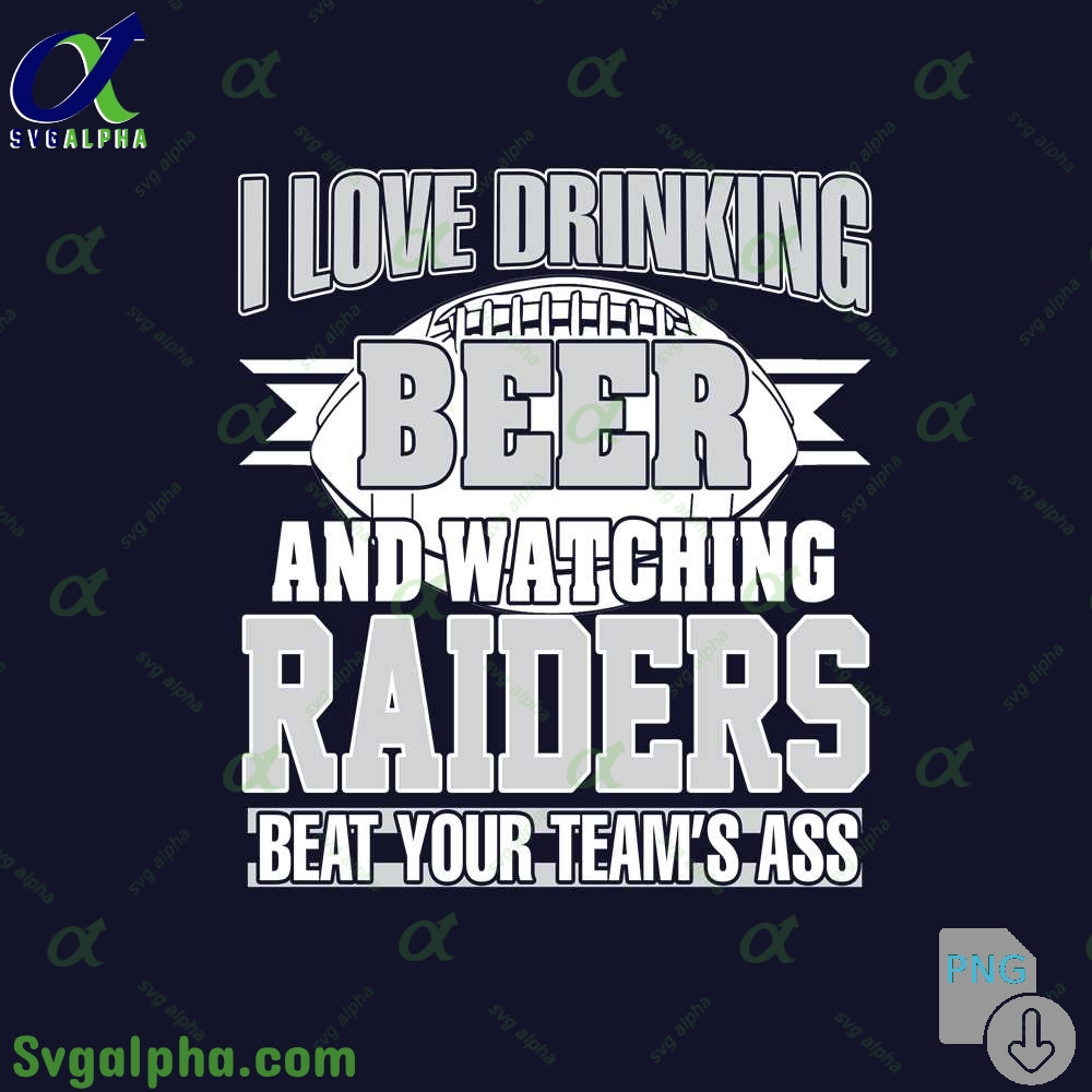 Raiders Fan I Love Drinking Beer And Watching Blackhawks Beat Your Teams Ass Png
