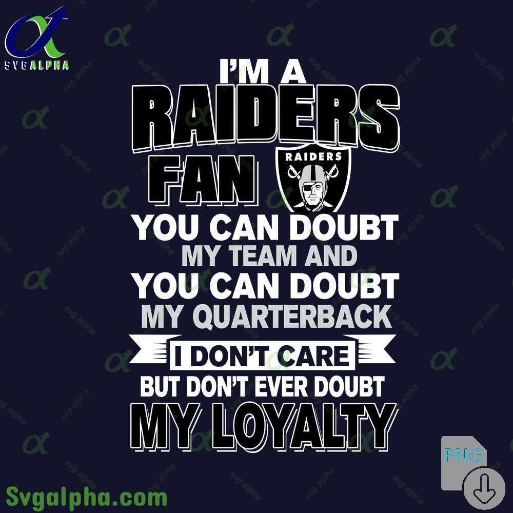 Raiders Fan Pride Artwork Png You Can Doubt My Team But Not My Loyalty Png