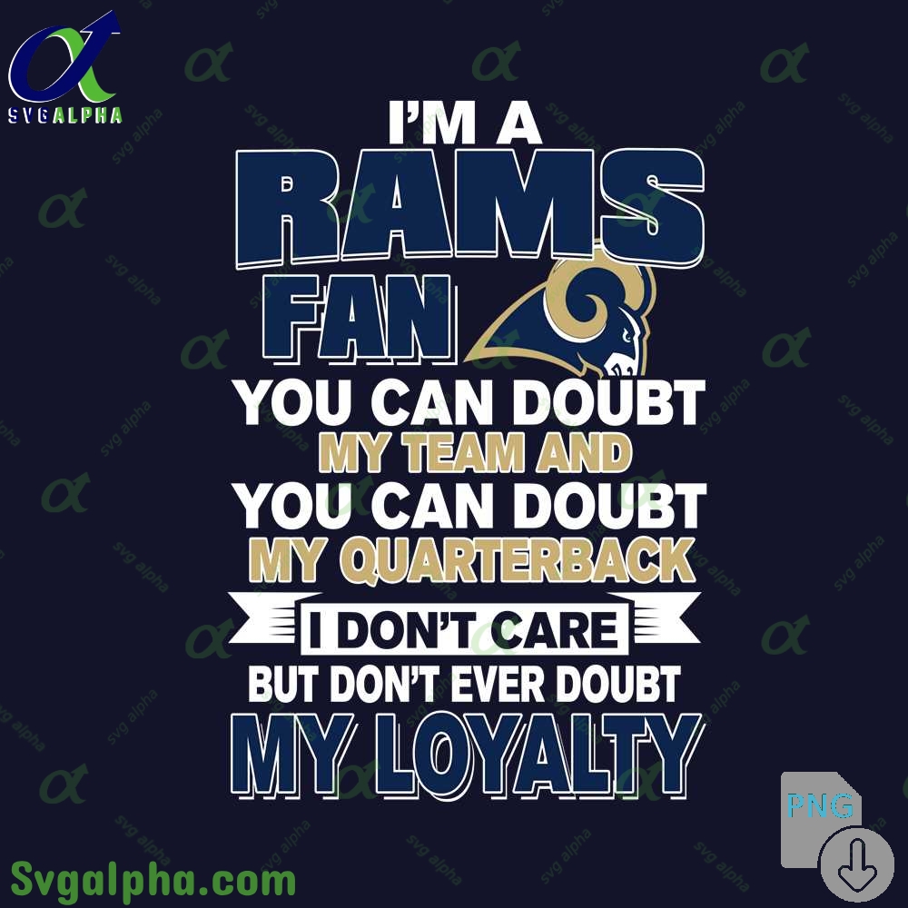 Rams Fan Pride Artwork Png You Can Doubt My Team But Not My Loyalty Png