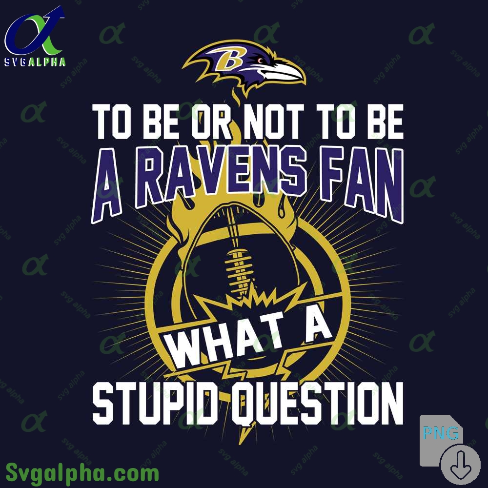 Ravens Fan Graphic Png Funny What A Stupid Question Football Design Png