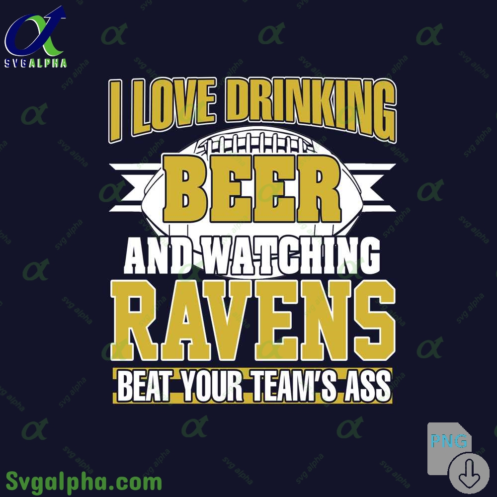 Ravens Fan I Love Drinking Beer And Watching Blackhawks Beat Your Teams Ass Png