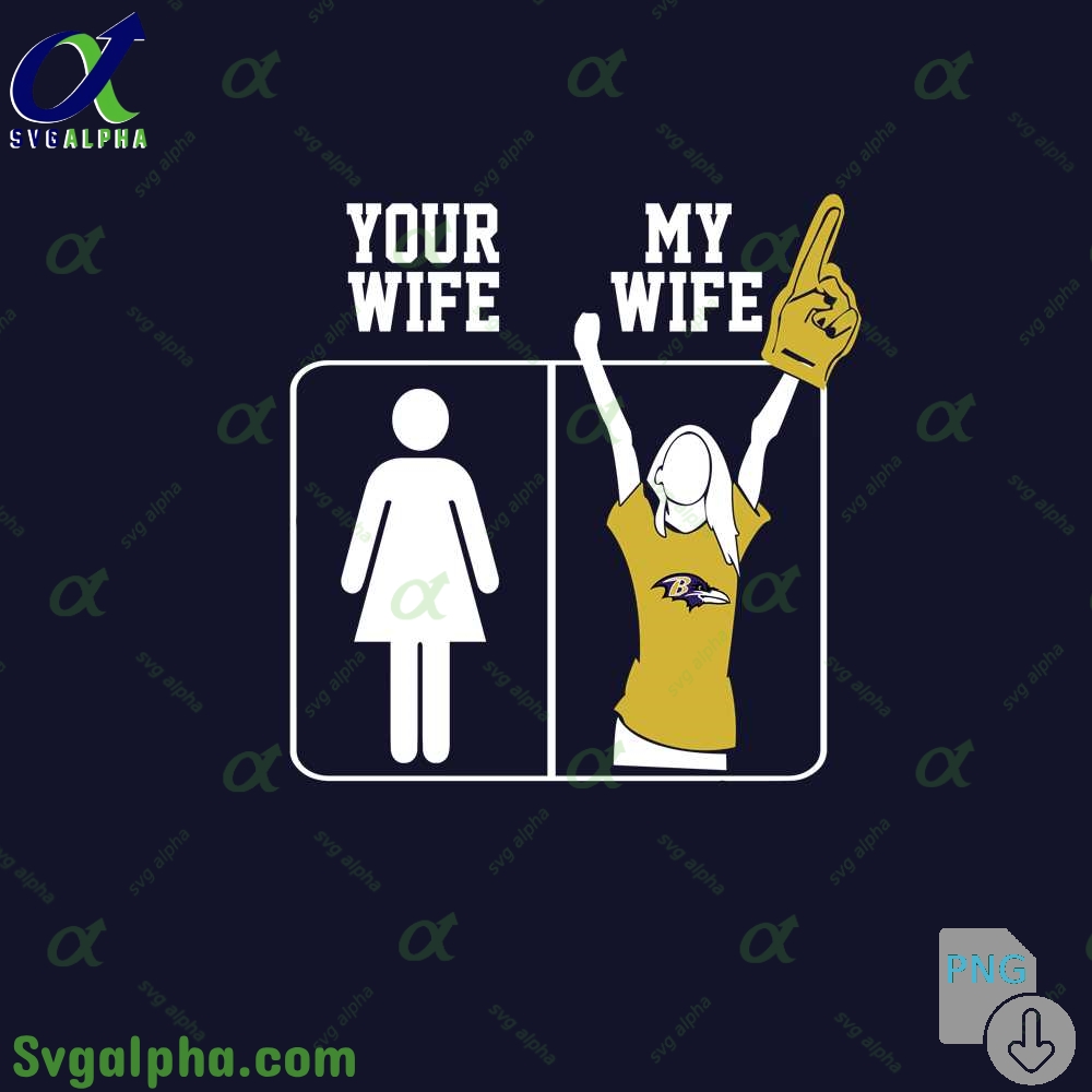 Ravens Fan Your Wife And My Wife Png File Download