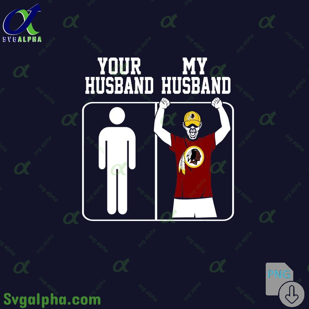 Redskins Fan Your Husband And My Husband Png File Download