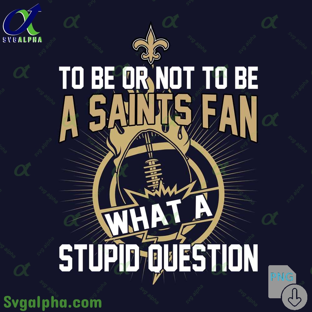 Saints Fan Graphic Png Funny What A Stupid Question Football Design Png