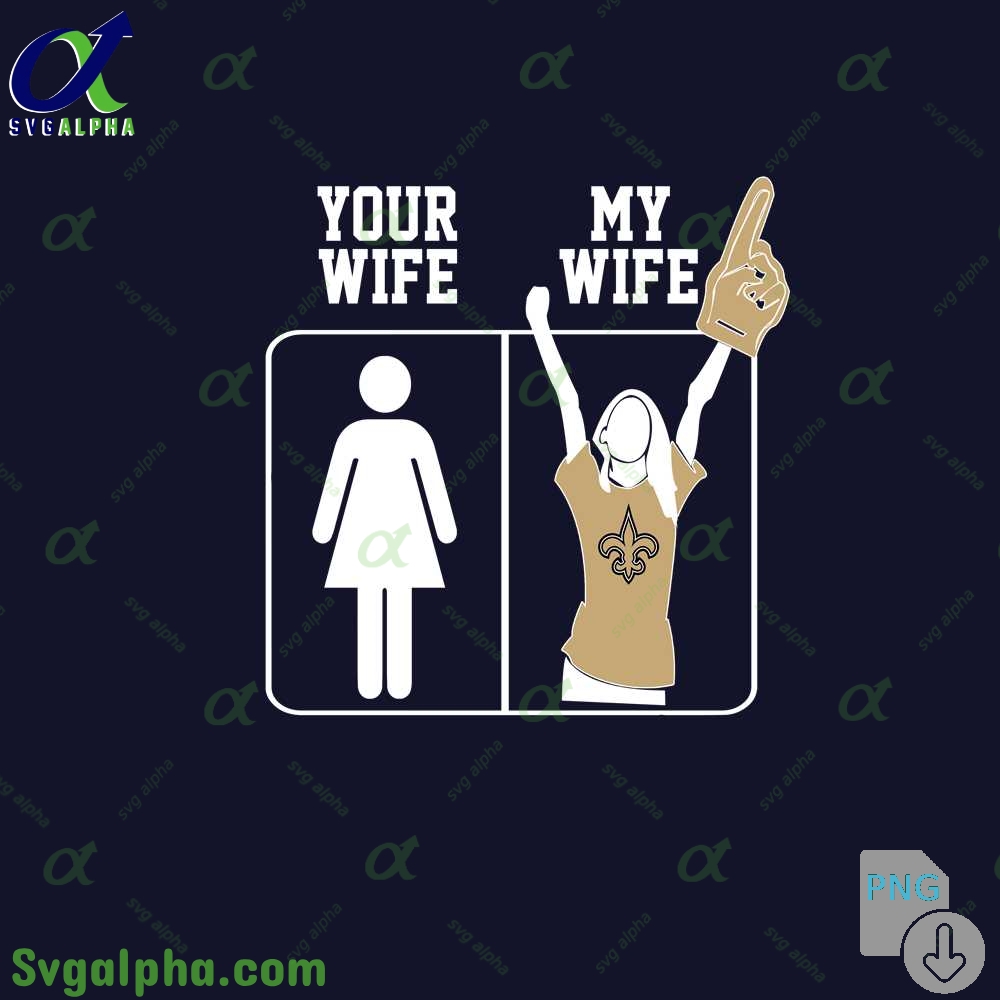 Saints Fan Your Wife And My Wife Png File Download