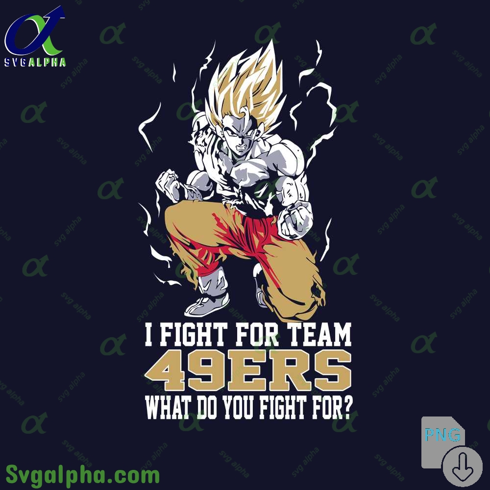 Son Goku I Fight For Team 49ers What Do You Fight For Png