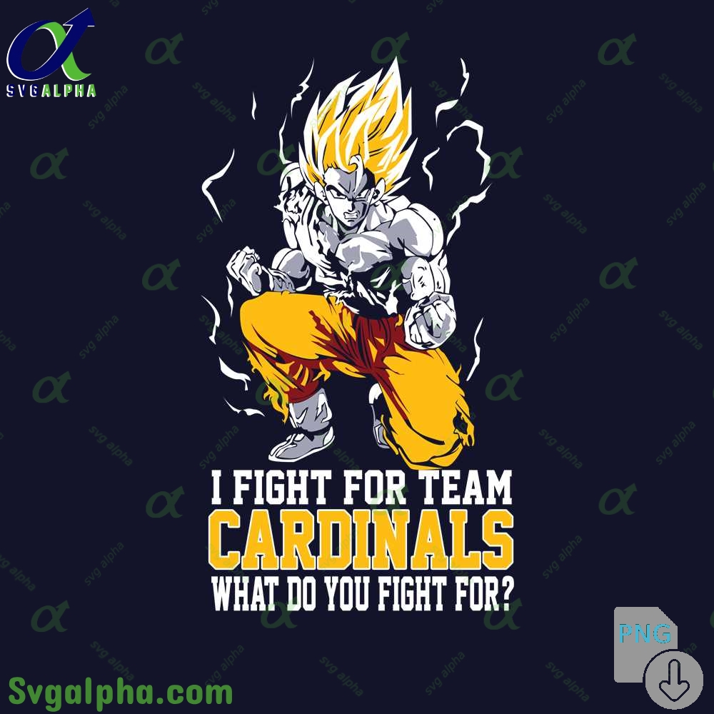 Son Goku I Fight For Team Cardinals What Do You Fight For Png