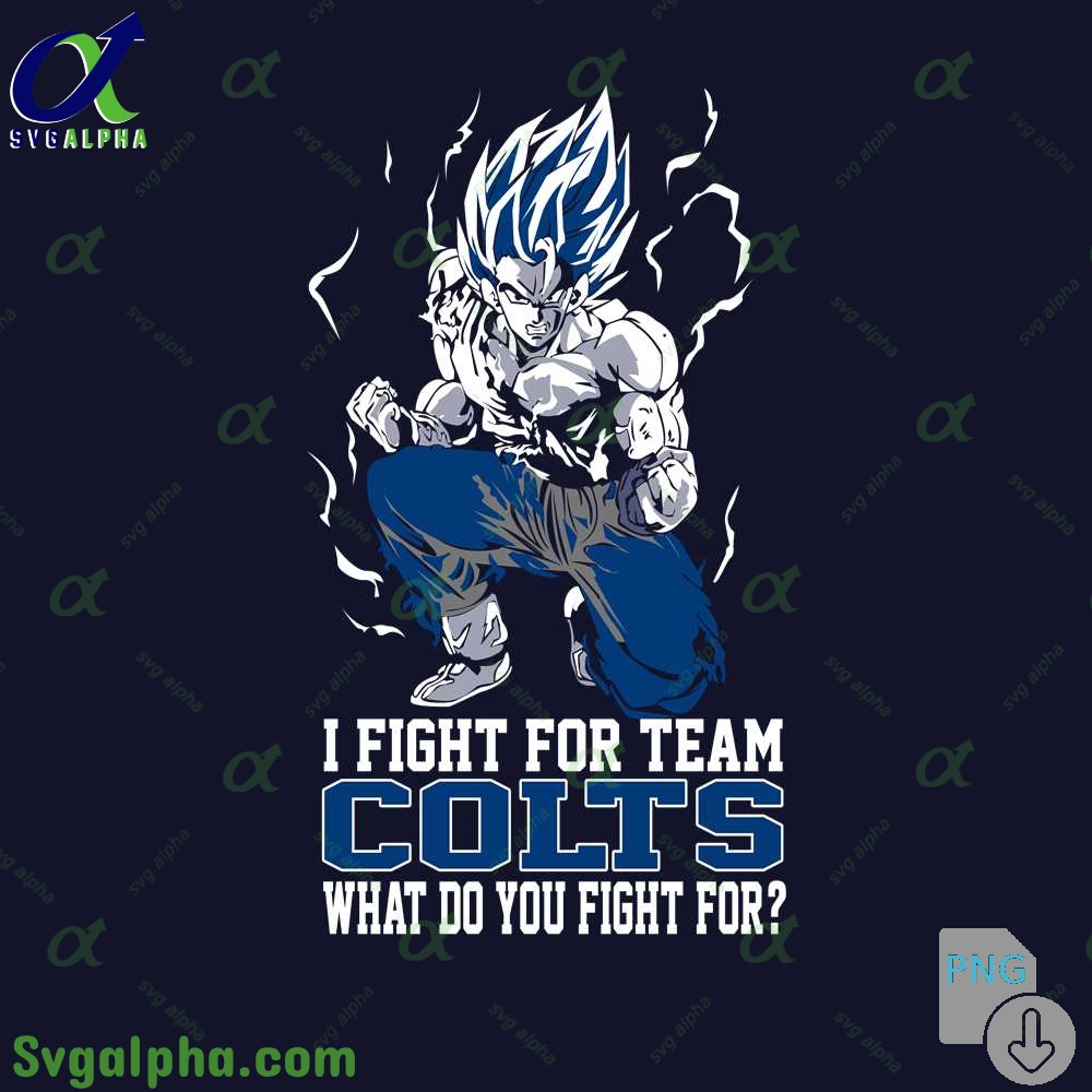 Son Goku I Fight For Team Colts What Do You Fight For Png