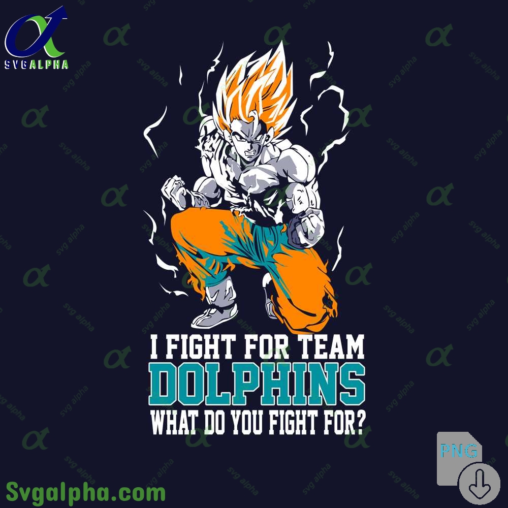 Son Goku I Fight For Team Dolphins1 What Do You Fight For Png
