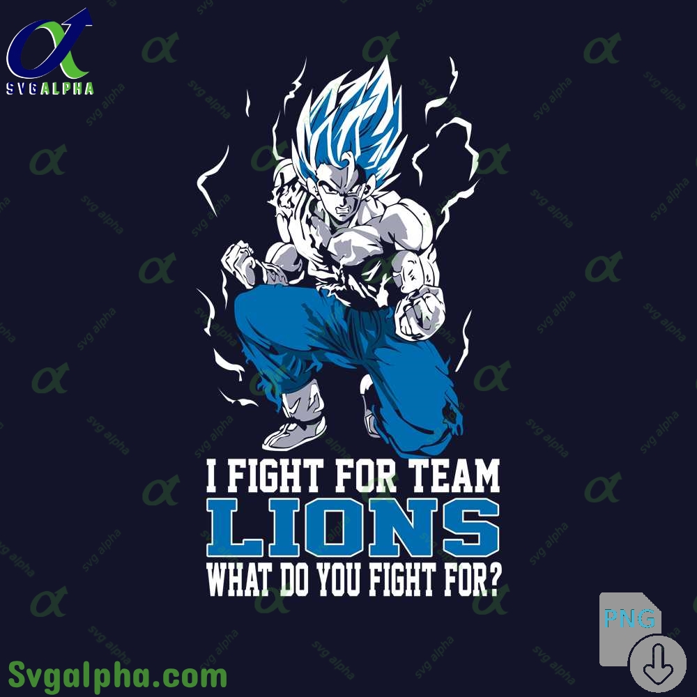 Son Goku I Fight For Team Lions What Do You Fight For Png