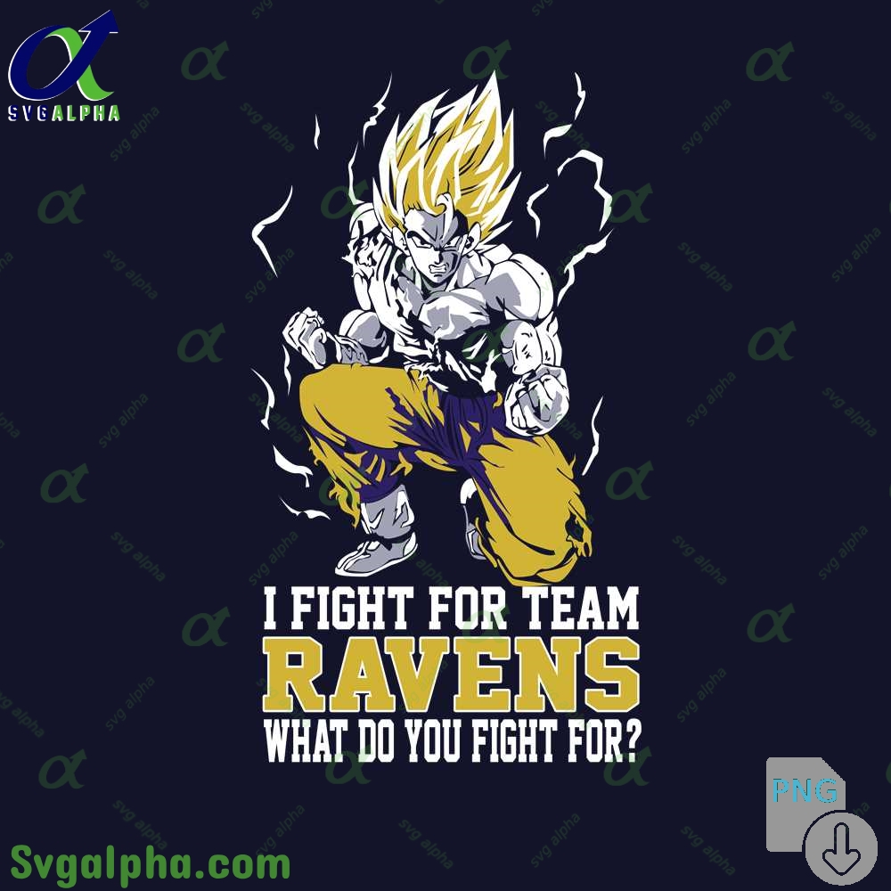 Son Goku I Fight For Team Ravens What Do You Fight For Png