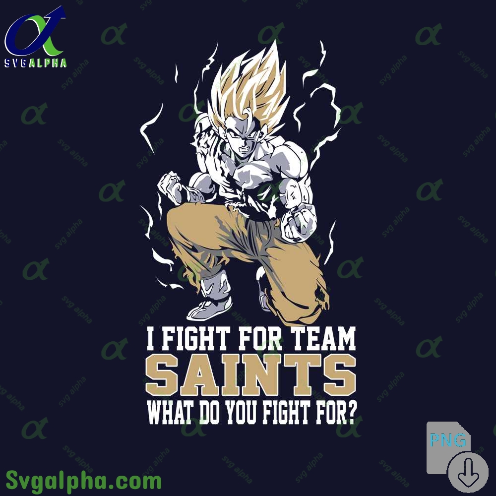 Son Goku I Fight For Team Saints What Do You Fight For Png