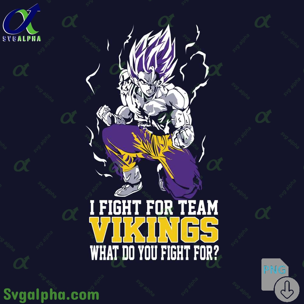 Son Goku I Fight For Team Vikings What Do You Fight For Png