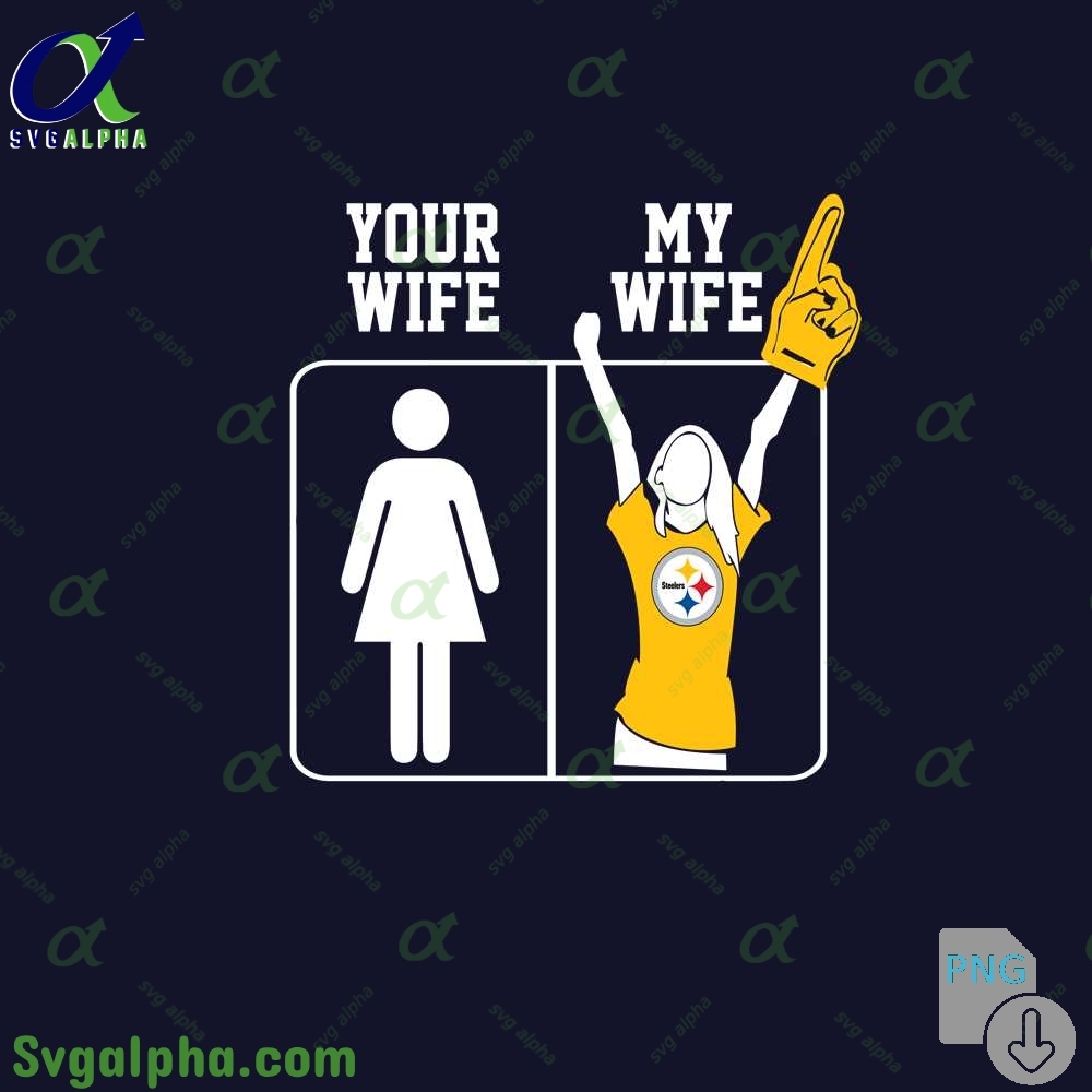 Steelers Fan Your Wife And My Wife Png File Download