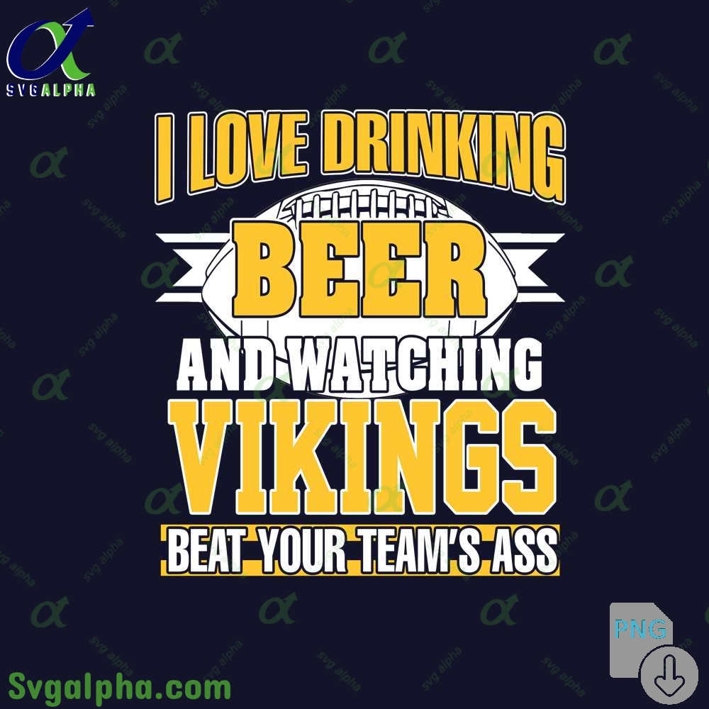 Vikings Fan I Love Drinking Beer And Watching Blackhawks Beat Your Teams Ass Png