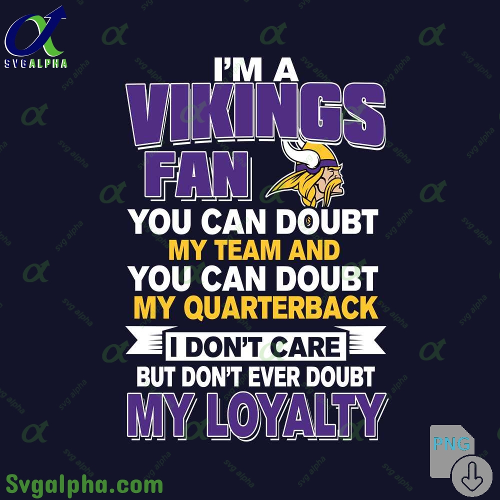 Vikings Fan Pride Artwork Png You Can Doubt My Team But Not My Loyalty Png