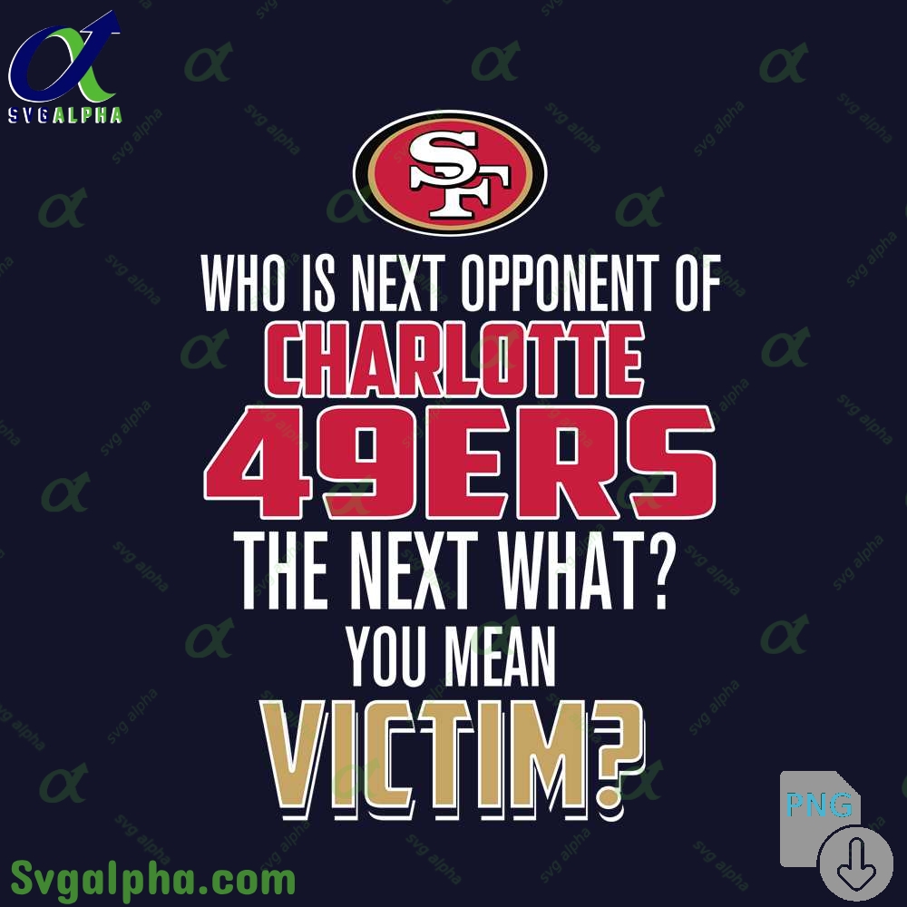 Who Is The Next Opponent Of 49ers The Next What You Mean Victim Png File Download