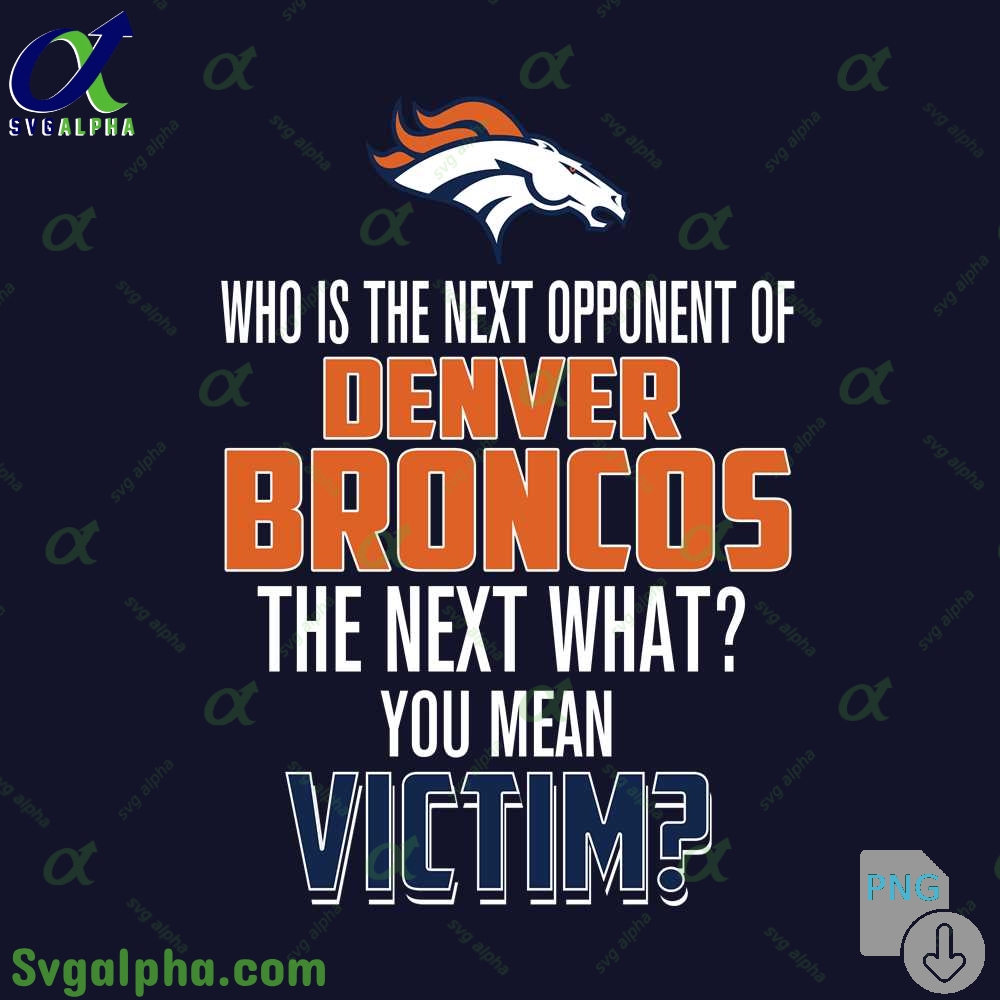 Who Is The Next Opponent Of Broncos The Next What You Mean Victim Png File Download