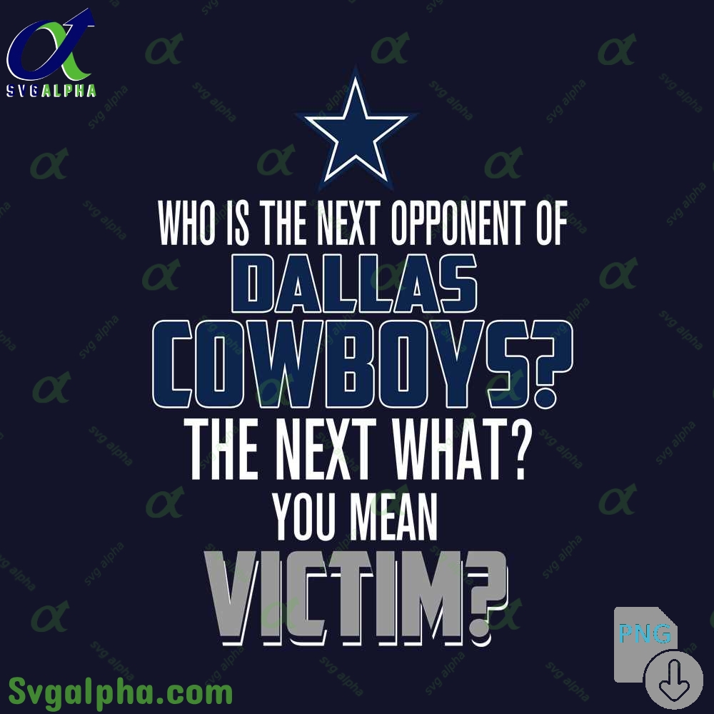 Who Is The Next Opponent Of Cowboys The Next What You Mean Victim Png File Download