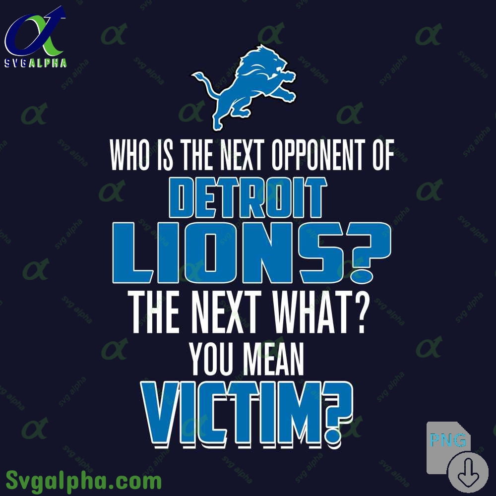 Who Is The Next Opponent Of Lions The Next What You Mean Victim Png File Download