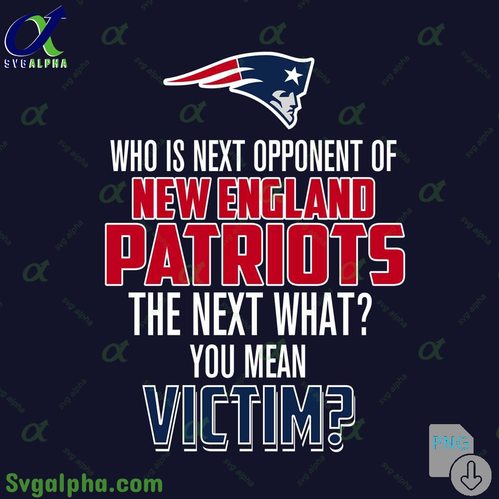 Who Is The Next Opponent Of Patriots The Next What You Mean Victim Png File Download
