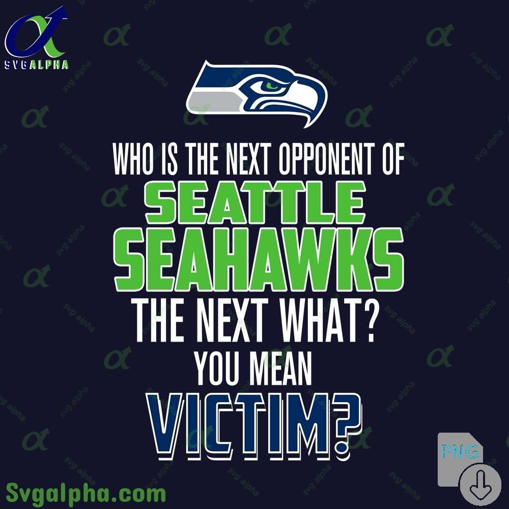 Who Is The Next Opponent Of Seahawks The Next What You Mean Victim Png File Download