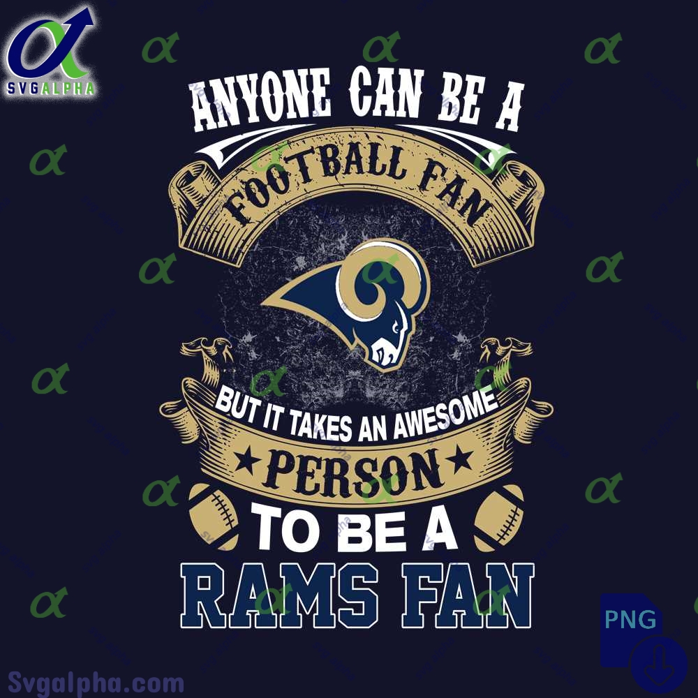 Anyone Can Be A Football Fan But It Takes An Awesome Person To Be A Rams Fan Png Digital Download