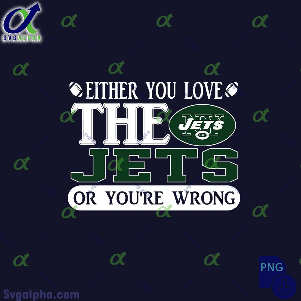 Either You Love The Jets Or Youre Wrong Png File Download