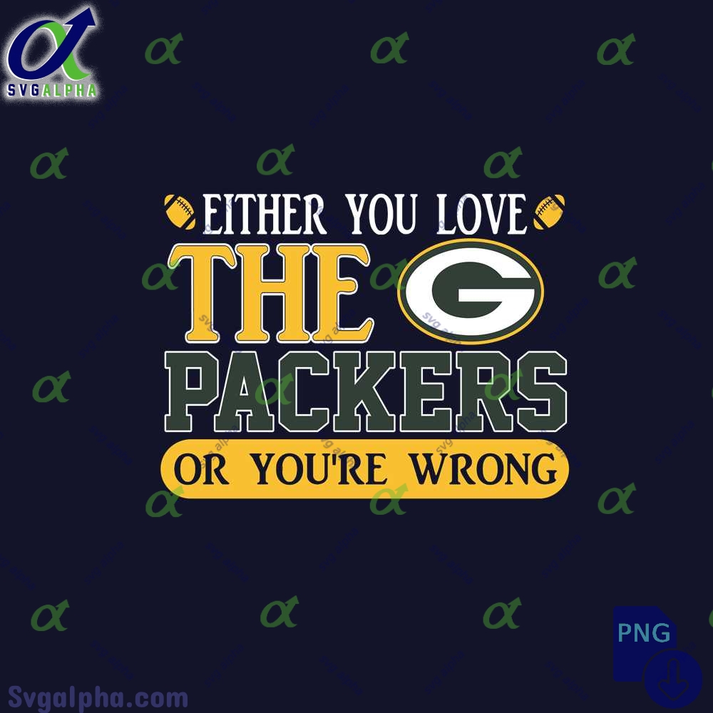 Either You Love The Packers Or Youre Wrong Png File Download