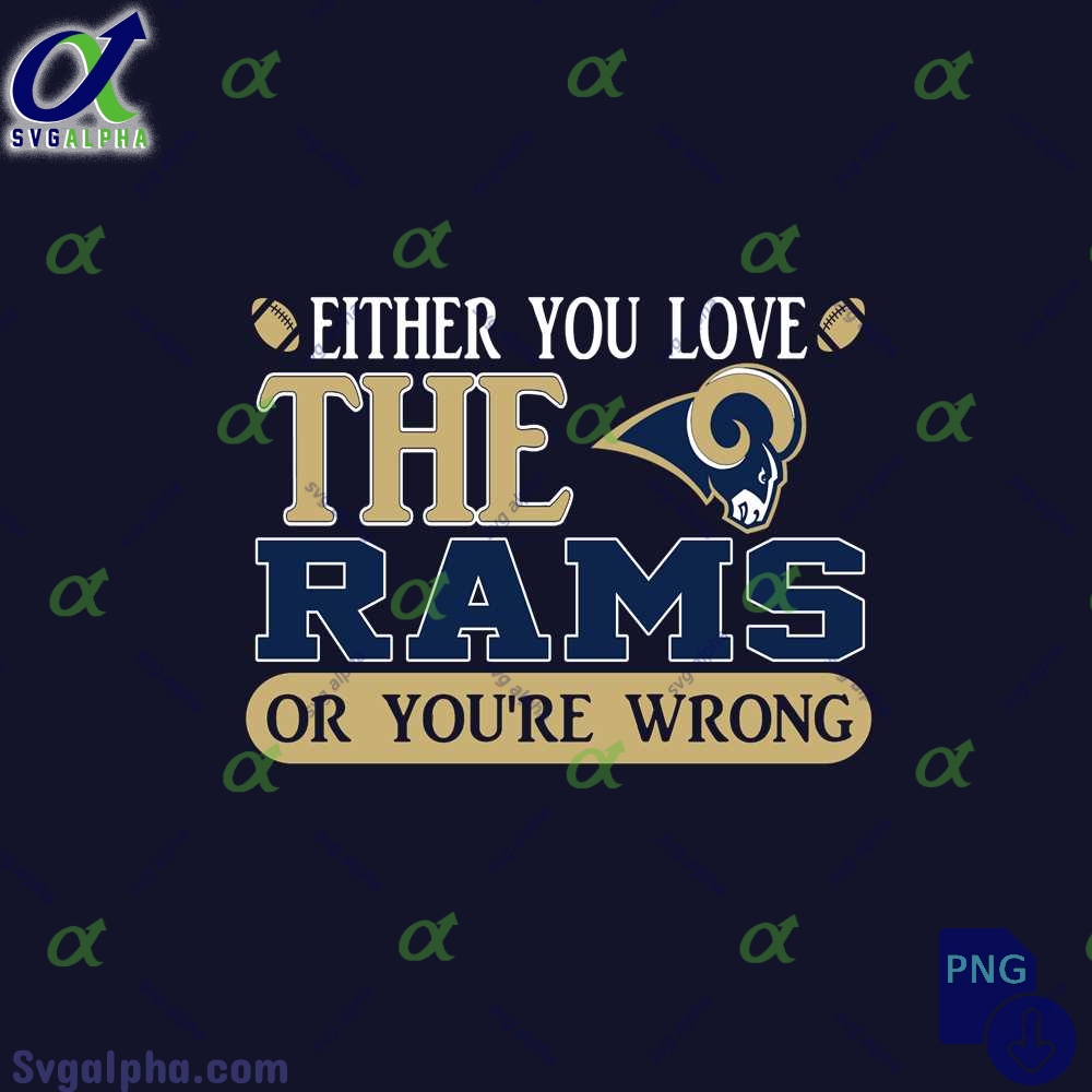 Either You Love The Rams Or Youre Wrong Png File Download
