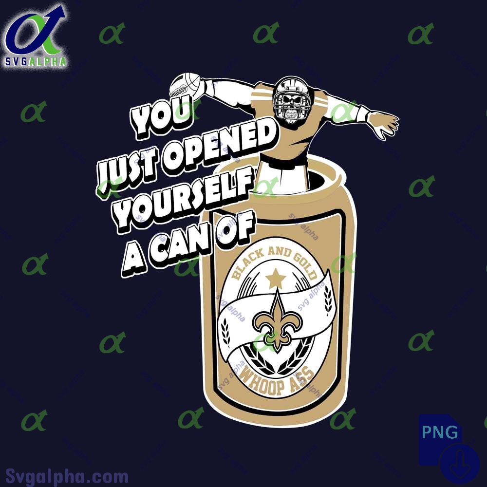 Saints Fan Png You Just Opened Yourself A Can Of Whoop Ass Png File Download