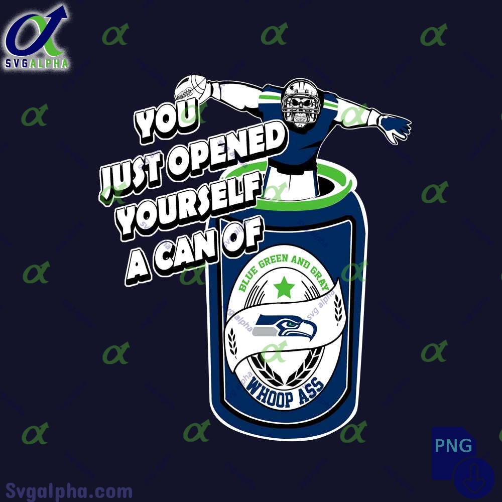 Seahawks Fan Png You Just Opened Yourself A Can Of Whoop Ass Png File Download