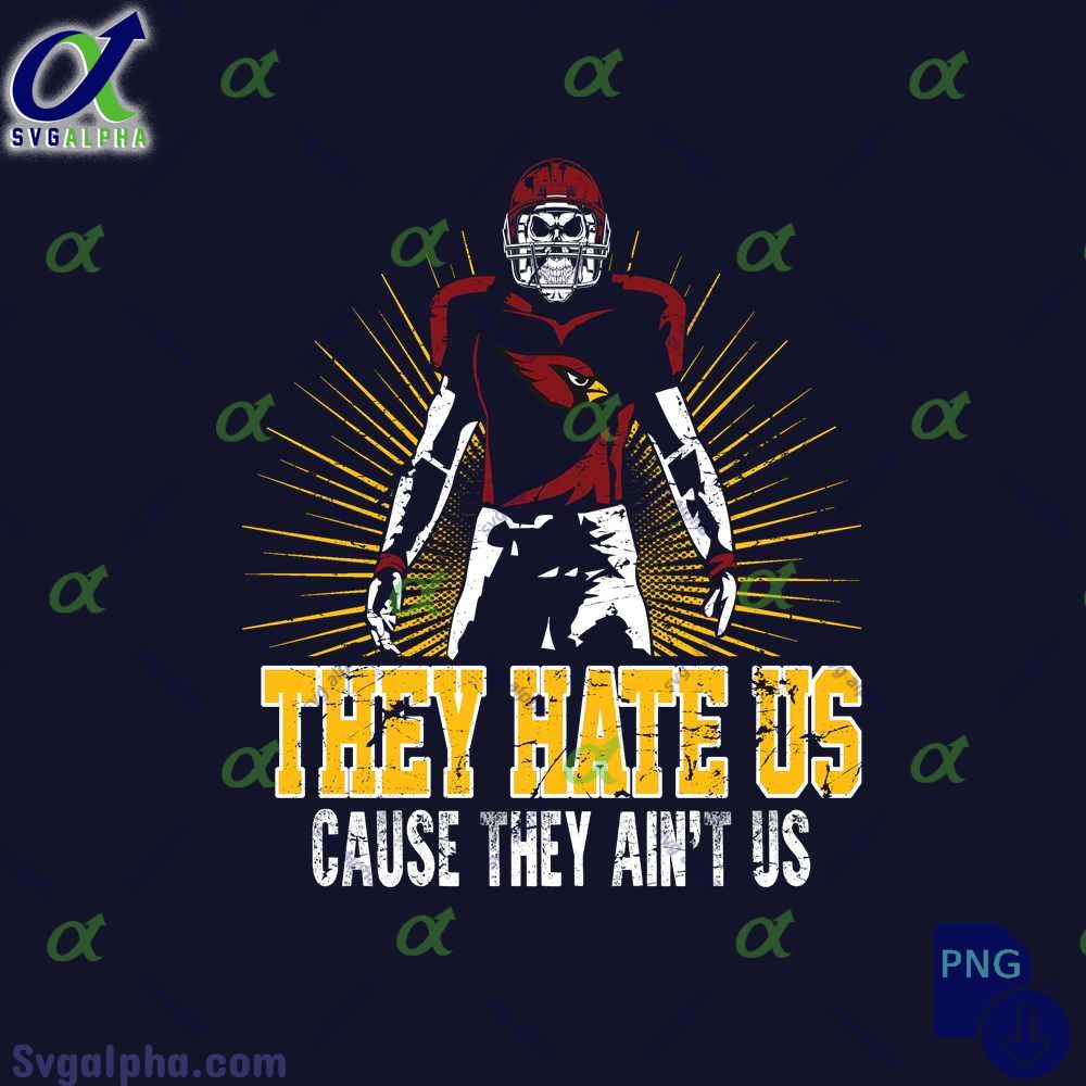 They Hate Us Cause They Aint Us Cardinals Fan Png File Download Nfl Png