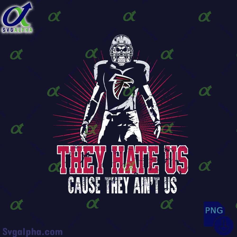 They Hate Us Cause They Aint Us Falcons Fan Png File Download Nfl Png