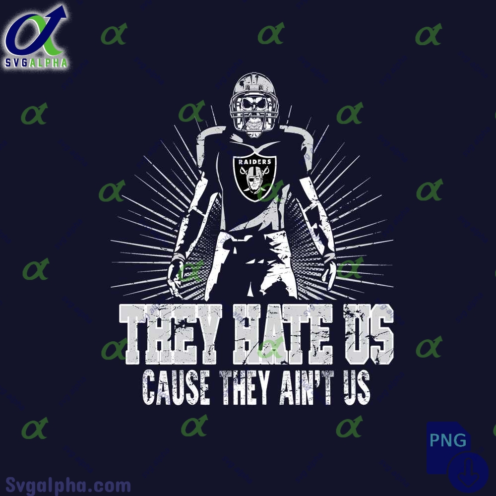 They Hate Us Cause They Aint Us Raiders Fan Png File Download Nfl Png