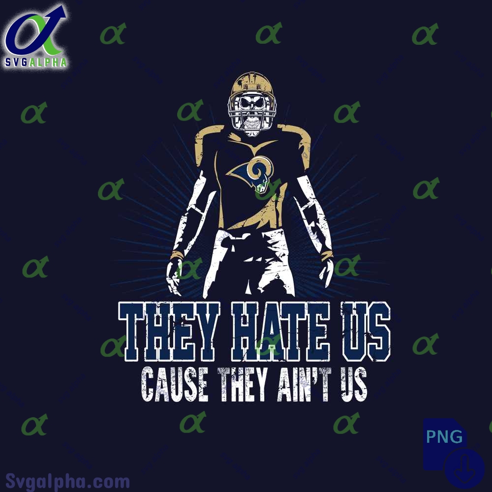 They Hate Us Cause They Aint Us Rams Fan Png File Download Nfl Png