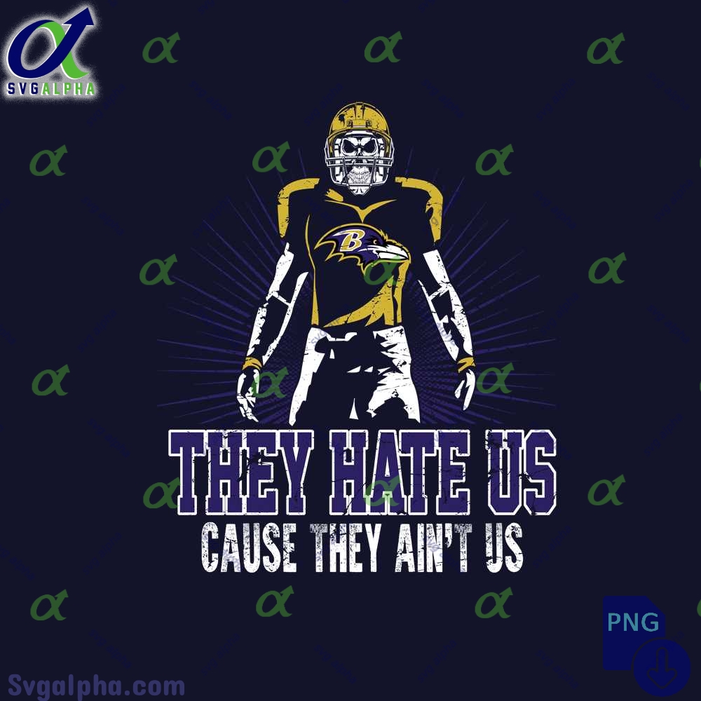 They Hate Us Cause They Aint Us Ravens Fan Png File Download Nfl Png